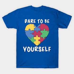 Autism Awareness, Dare To Be Yourself T-Shirt
